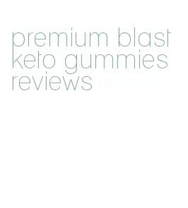 premium blast keto gummies reviews