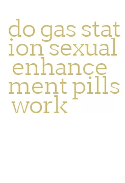 do gas station sexual enhancement pills work