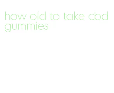 how old to take cbd gummies