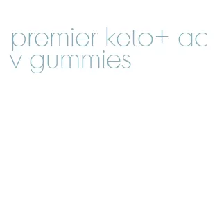 premier keto+ acv gummies