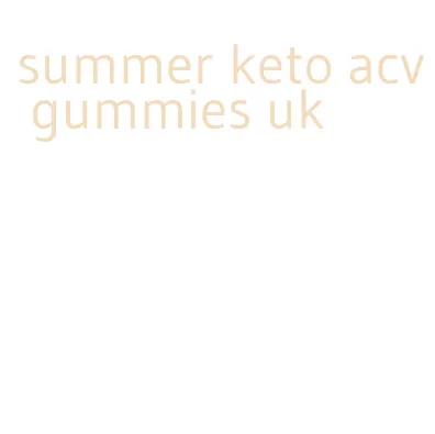summer keto acv gummies uk