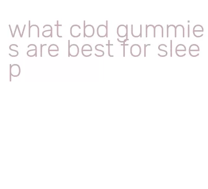 what cbd gummies are best for sleep
