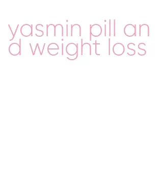 yasmin pill and weight loss