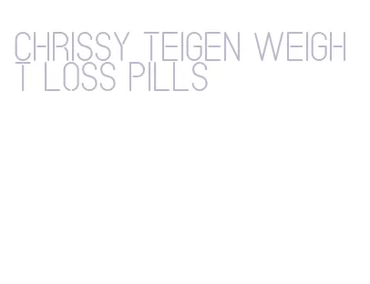 chrissy teigen weight loss pills