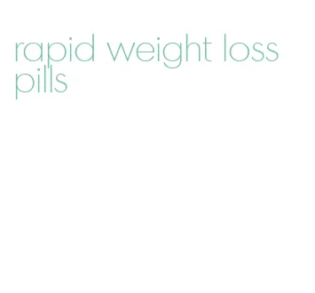 rapid weight loss pills