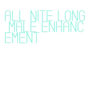 all nite long male enhancement