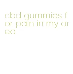 cbd gummies for pain in my area