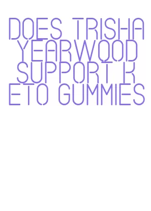 does trisha yearwood support keto gummies