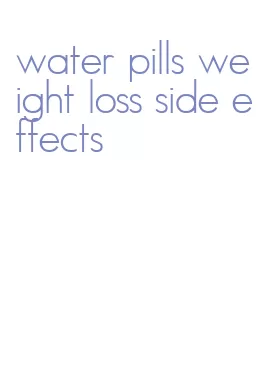 water pills weight loss side effects