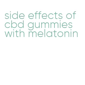 side effects of cbd gummies with melatonin