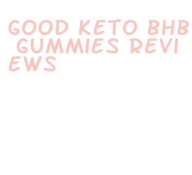 good keto bhb gummies reviews