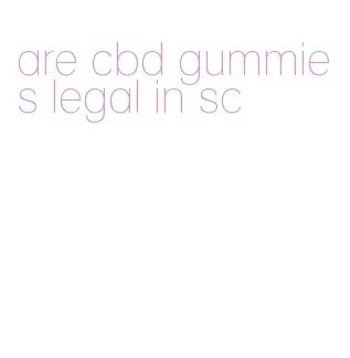 are cbd gummies legal in sc