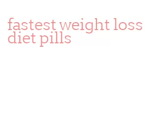 fastest weight loss diet pills