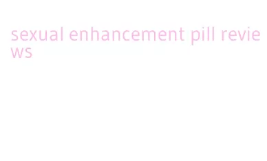 sexual enhancement pill reviews