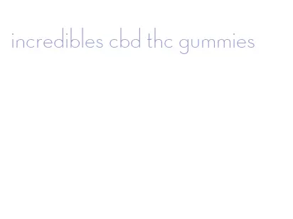 incredibles cbd thc gummies