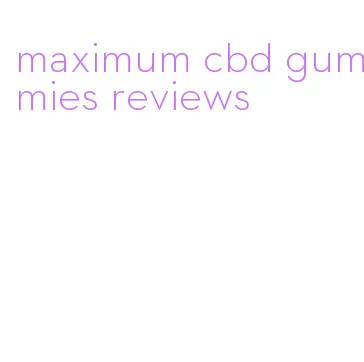 maximum cbd gummies reviews