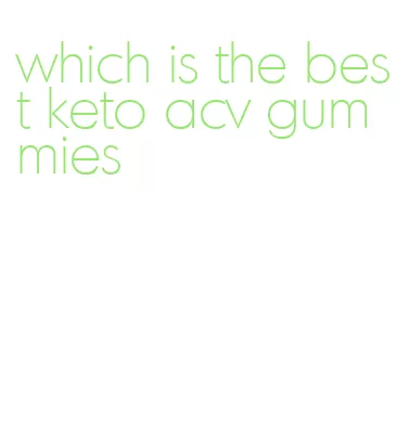 which is the best keto acv gummies