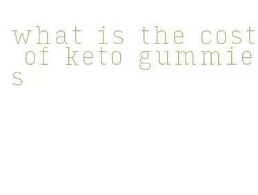 what is the cost of keto gummies