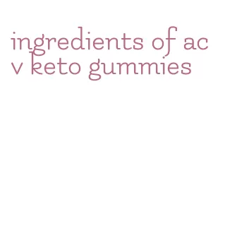 ingredients of acv keto gummies