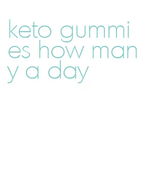 keto gummies how many a day