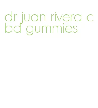 dr juan rivera cbd gummies