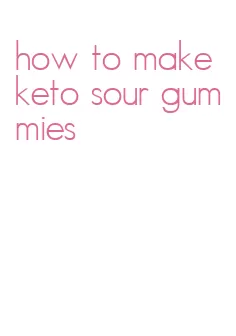 how to make keto sour gummies