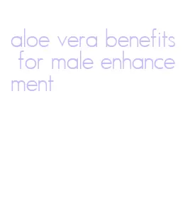 aloe vera benefits for male enhancement