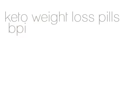 keto weight loss pills bpi
