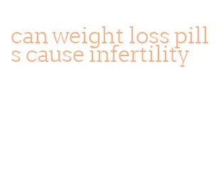 can weight loss pills cause infertility