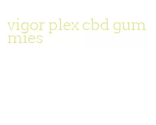 vigor plex cbd gummies