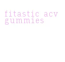 fitastic acv gummies