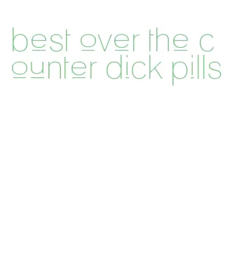 best over the counter dick pills