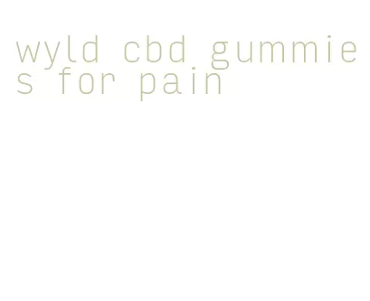 wyld cbd gummies for pain