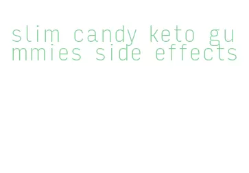 slim candy keto gummies side effects