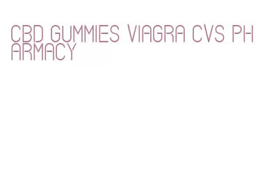 cbd gummies viagra cvs pharmacy