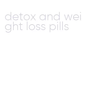 detox and weight loss pills