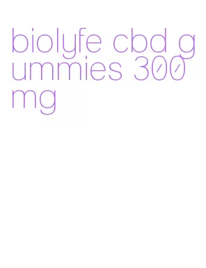 biolyfe cbd gummies 300mg