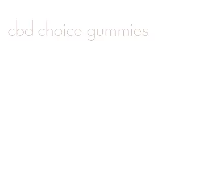 cbd choice gummies