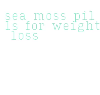 sea moss pills for weight loss