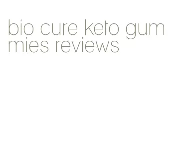 bio cure keto gummies reviews