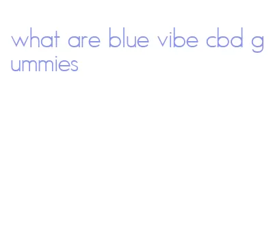 what are blue vibe cbd gummies