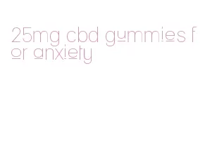 25mg cbd gummies for anxiety