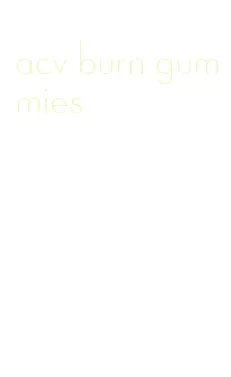 acv burn gummies