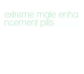 extreme male enhancement pills