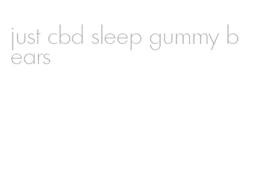 just cbd sleep gummy bears