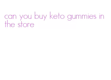 can you buy keto gummies in the store