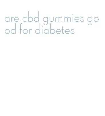 are cbd gummies good for diabetes