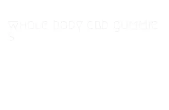 whole body cbd gummies