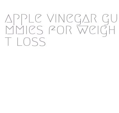 apple vinegar gummies for weight loss