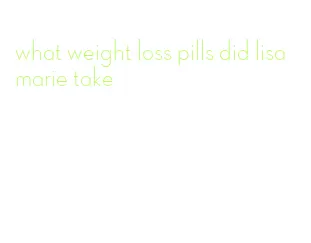 what weight loss pills did lisa marie take